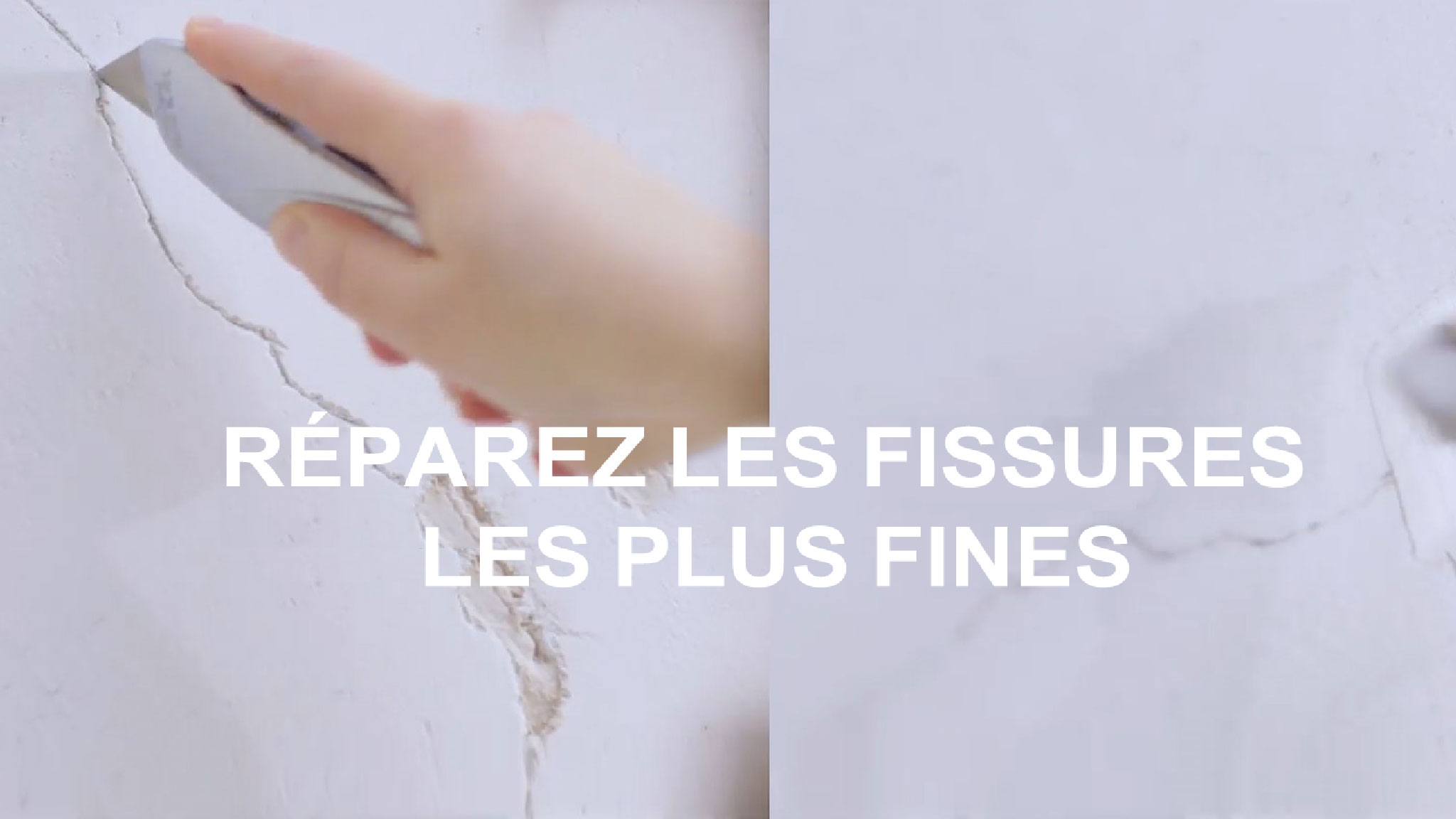 Réparez les fissures les plus fines Réparez les fissures les plus fines