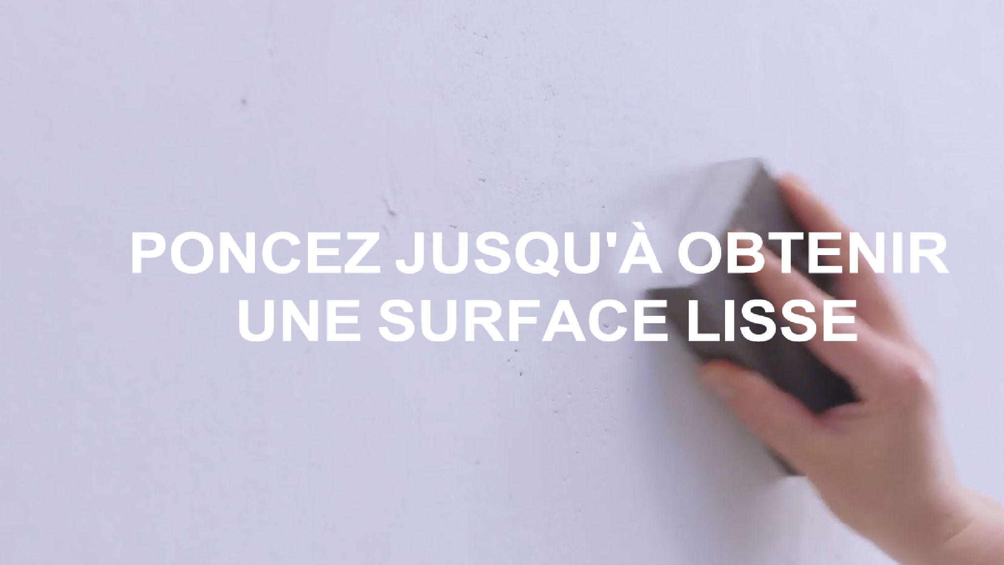 Poncez et essuyez la surface après avoir reboucher les trous et fissures Poncez et essuyez la surface après avoir reboucher les trous et fissures